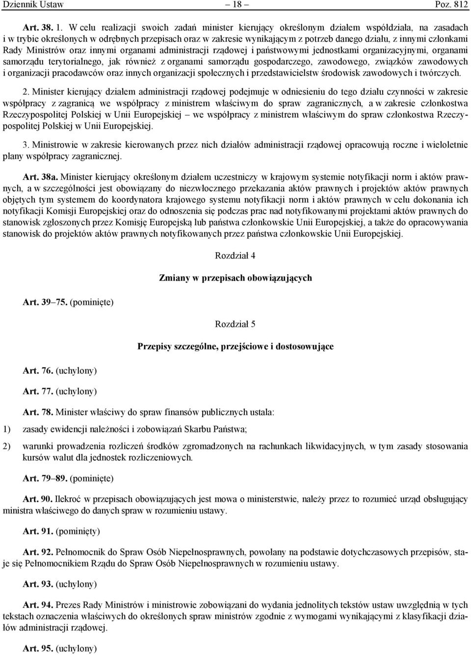 W celu realizacji swoich zadań minister kierujący określonym działem współdziała, na zasadach i w trybie określonych w odrębnych przepisach oraz w zakresie wynikającym z potrzeb danego działu, z