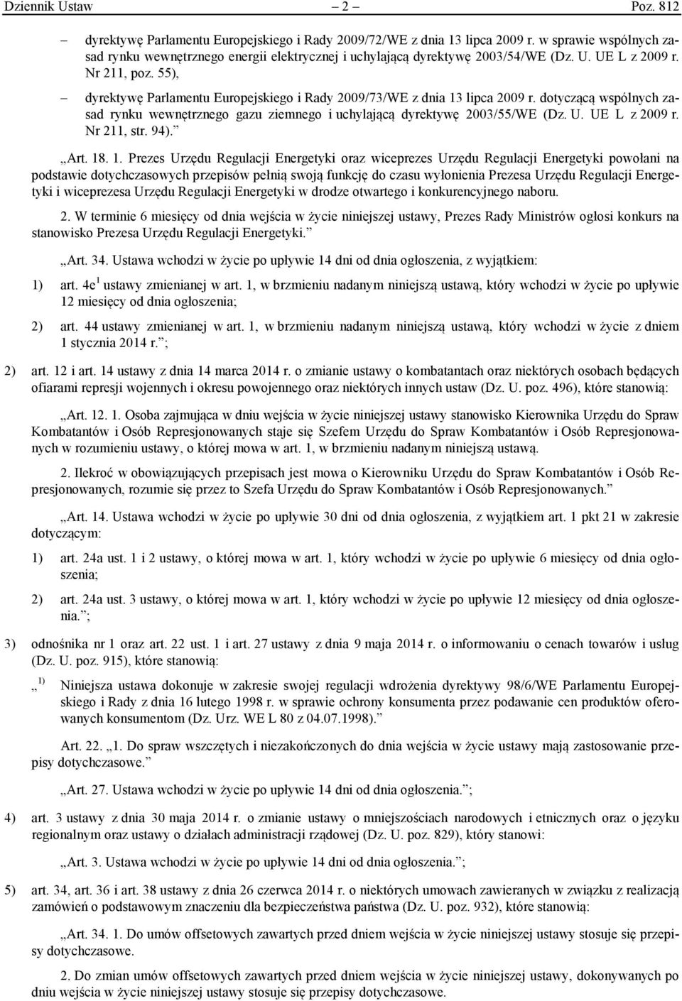 55), dyrektywę Parlamentu Europejskiego i Rady 2009/73/WE z dnia 13 lipca 2009 r. dotyczącą wspólnych zasad rynku wewnętrznego gazu ziemnego i uchylającą dyrektywę 2003/55/WE (Dz. U. UE L z 2009 r.