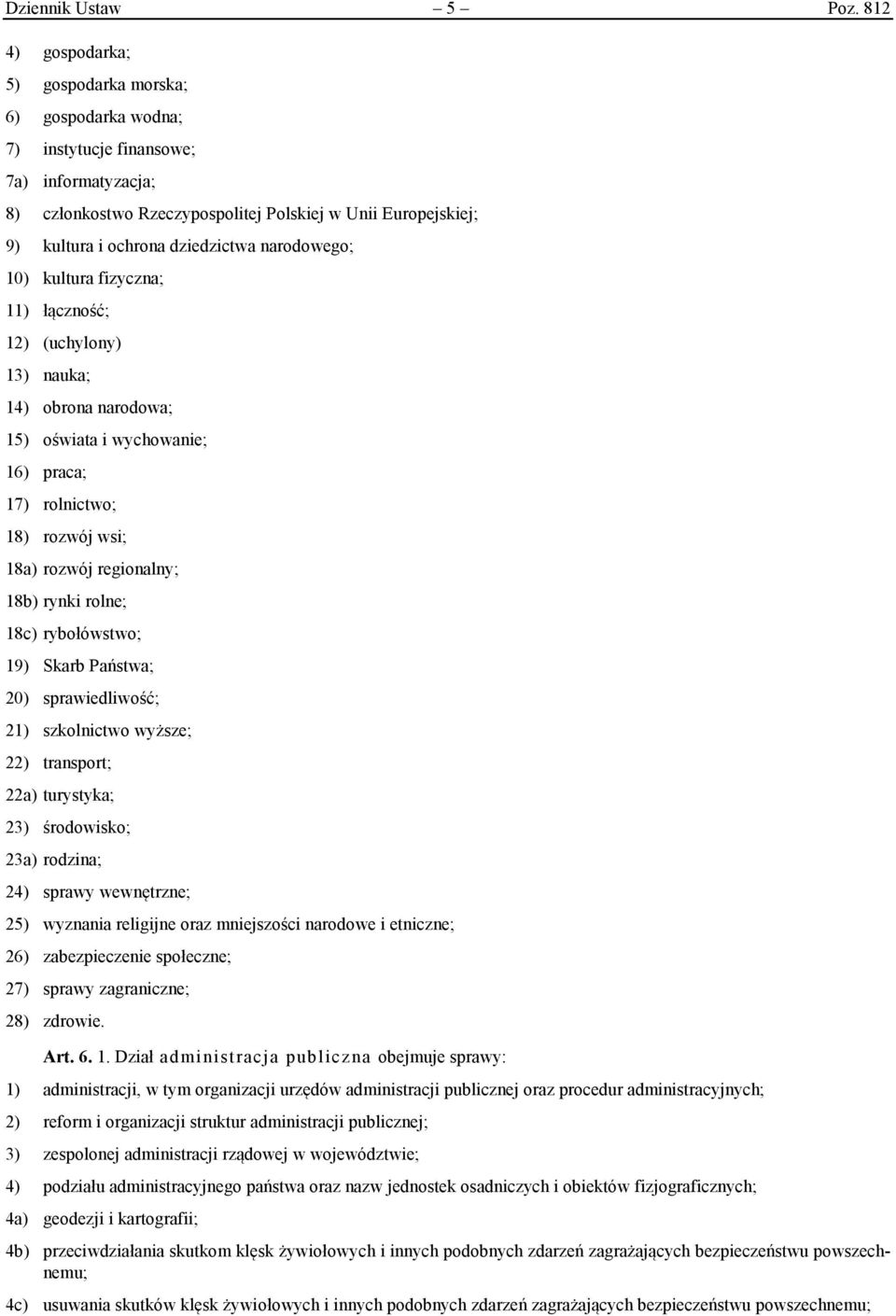 dziedzictwa narodowego; 10) kultura fizyczna; 11) łączność; 12) (uchylony) 13) nauka; 14) obrona narodowa; 15) oświata i wychowanie; 16) praca; 17) rolnictwo; 18) rozwój wsi; 18a) rozwój regionalny;