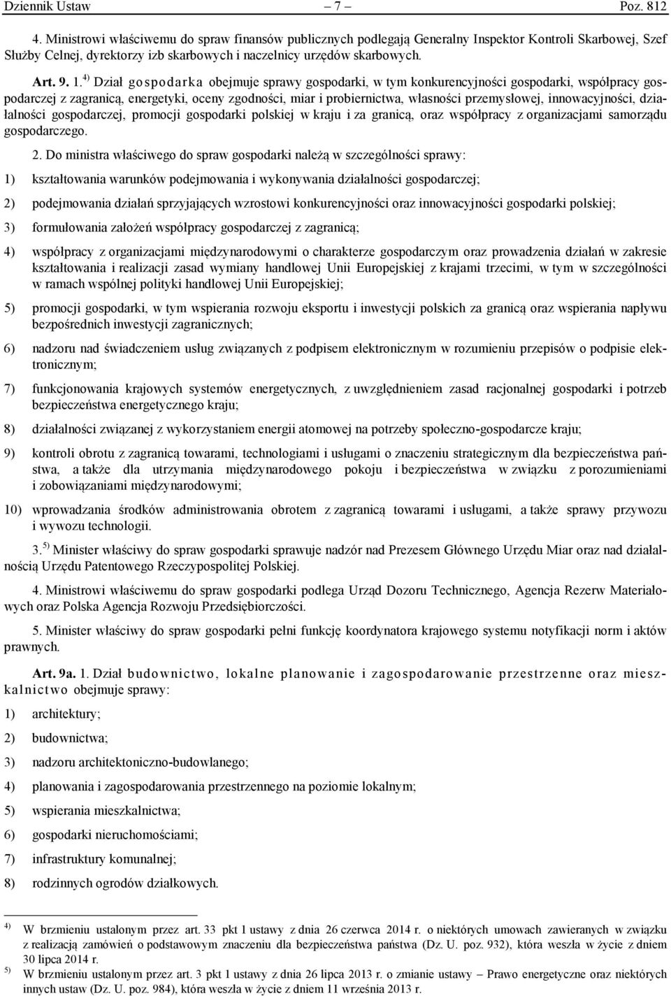 4) Dział gospodarka obejmuje sprawy gospodarki, w tym konkurencyjności gospodarki, współpracy gospodarczej z zagranicą, energetyki, oceny zgodności, miar i probiernictwa, własności przemysłowej,