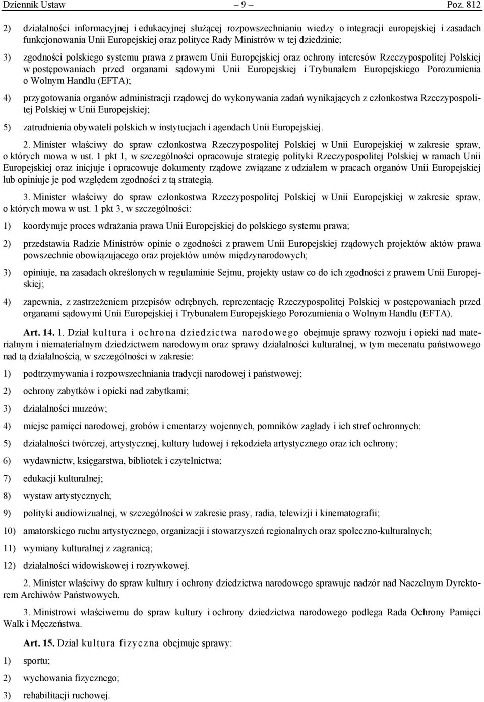 3) zgodności polskiego systemu prawa z prawem Unii Europejskiej oraz ochrony interesów Rzeczypospolitej Polskiej w postępowaniach przed organami sądowymi Unii Europejskiej i Trybunałem Europejskiego