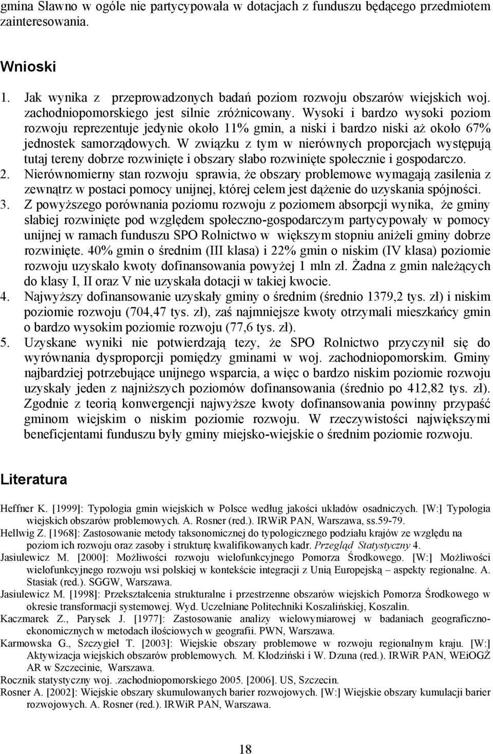 W związku z tym w nierównych proporcjach występują tutaj tereny dobrze rozwinięte i obszary słabo rozwinięte społecznie i gospodarczo. 2.