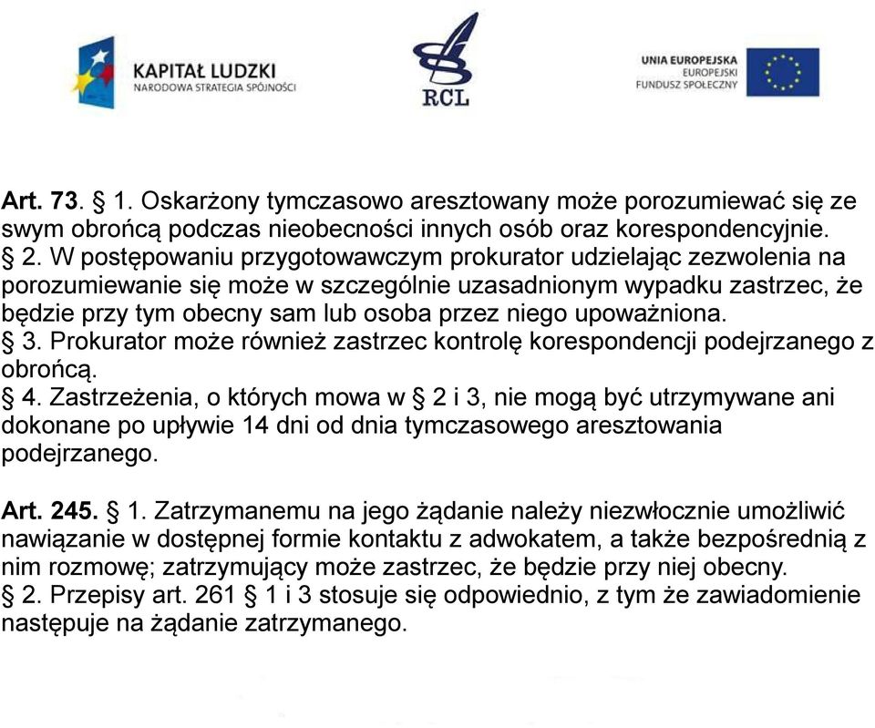 3. Prokurator może również zastrzec kontrolę korespondencji podejrzanego z obrońcą. 4.