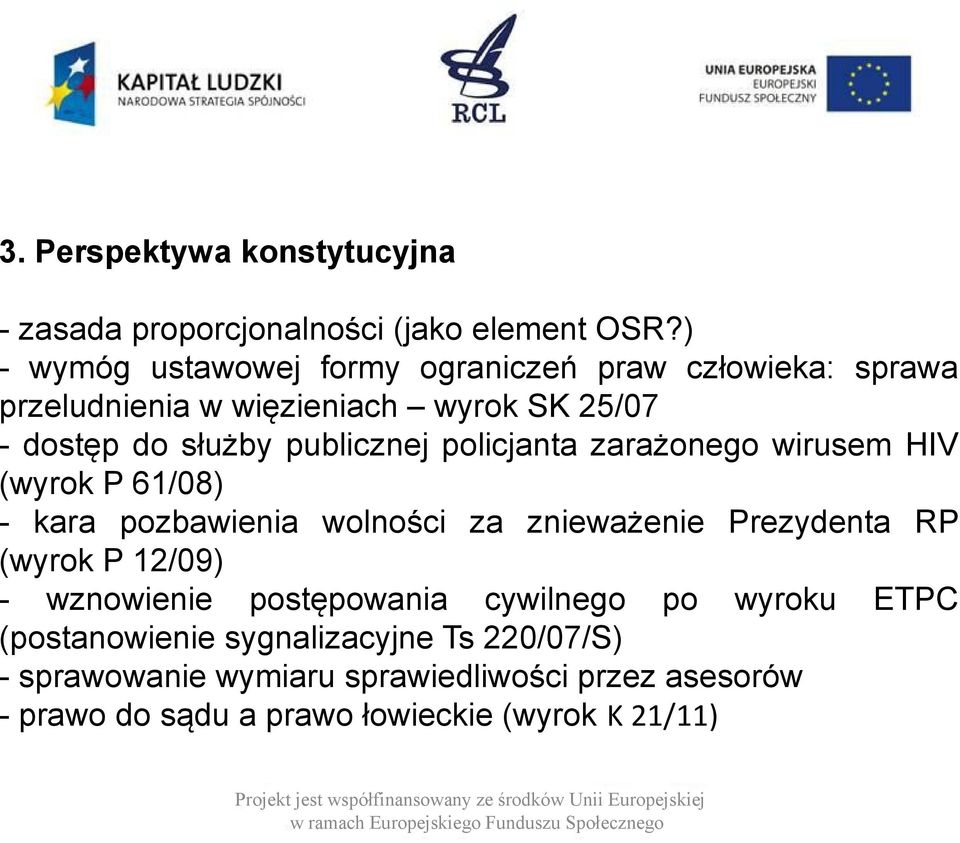 wirusem HIV (wyrok P 61/08) - kara pozbawienia wolności za znieważenie Prezydenta RP (wyrok P 12/09) - wznowienie postępowania cywilnego po wyroku ETPC