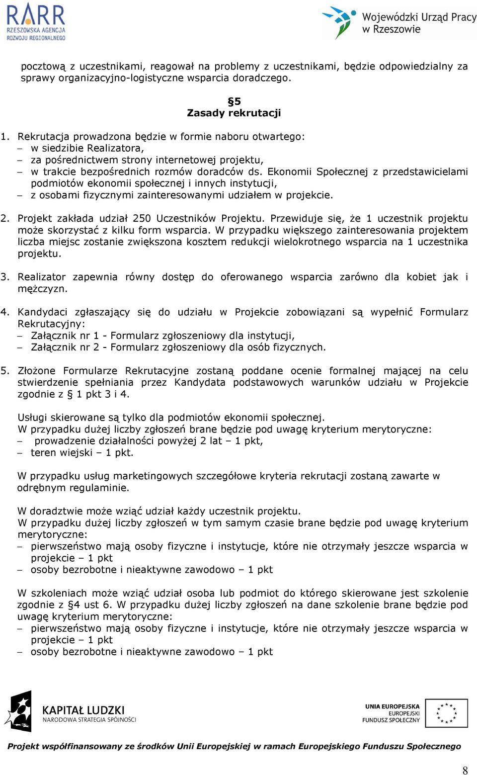 Ekonomii Społecznej z przedstawicielami podmiotów ekonomii społecznej i innych instytucji, z osobami fizycznymi zainteresowanymi udziałem w projekcie. 2.