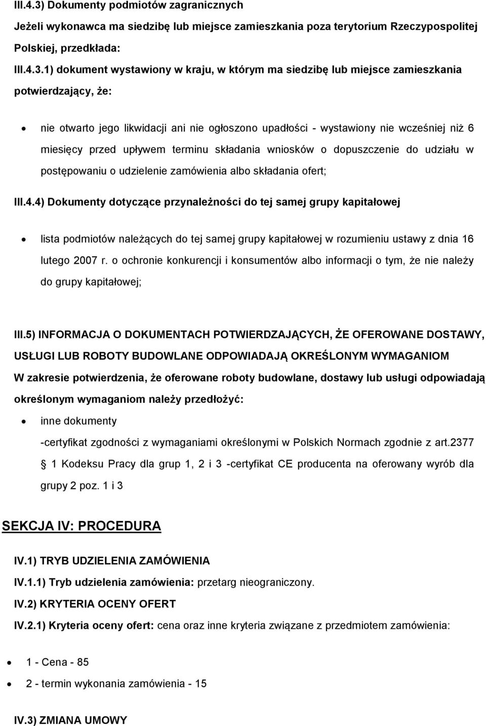 1) dokument wystawiony w kraju, w którym ma siedzibę lub miejsce zamieszkania potwierdzający, że: nie otwarto jego likwidacji ani nie ogłoszono upadłości - wystawiony nie wcześniej niż 6 miesięcy