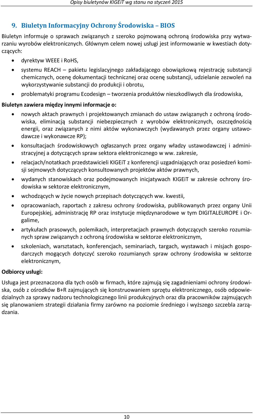 dokumentacji technicznej oraz ocenę substancji, udzielanie zezwoleń na wykorzystywanie substancji do produkcji i obrotu, problematyki programu Ecodesign tworzenia produktów nieszkodliwych dla