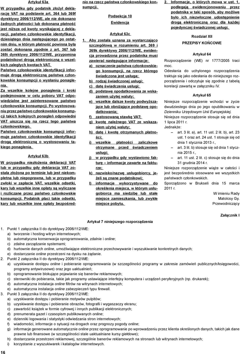 następującego po ostatnim dniu, w którym płatność powinna była zostać dokonana zgodnie z art.