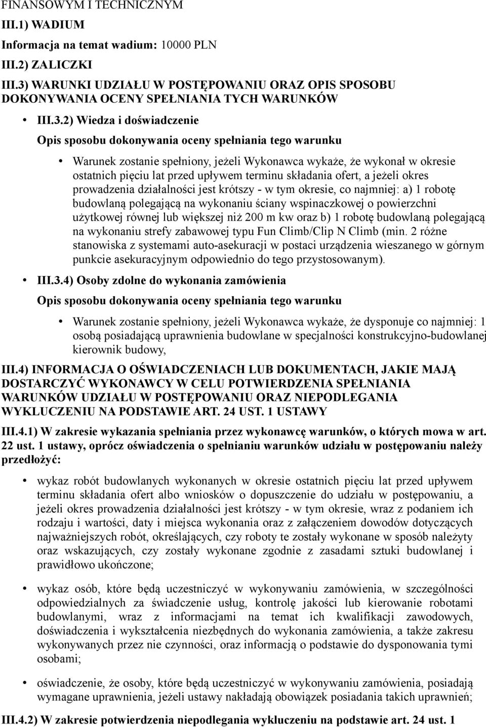 2) Wiedza i doświadczenie Opis sposobu dokonywania oceny spełniania tego warunku Warunek zostanie spełniony, jeżeli Wykonawca wykaże, że wykonał w okresie ostatnich pięciu lat przed upływem terminu