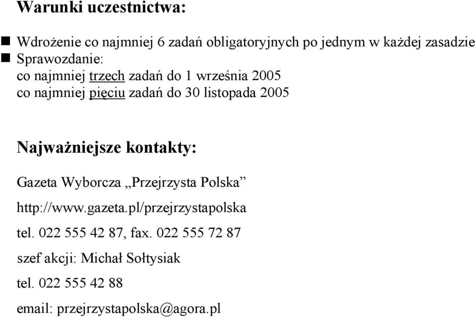 Najważniejsze kontakty: Gazeta Wyborcza Przejrzysta Polska http://www.gazeta.pl/przejrzystapolska tel.