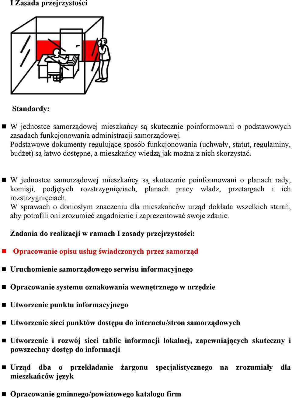 W jednostce samorządowej mieszkańcy są skutecznie poinformowani o planach rady, komisji, podjętych rozstrzygnięciach, planach pracy władz, przetargach i ich rozstrzygnięciach.