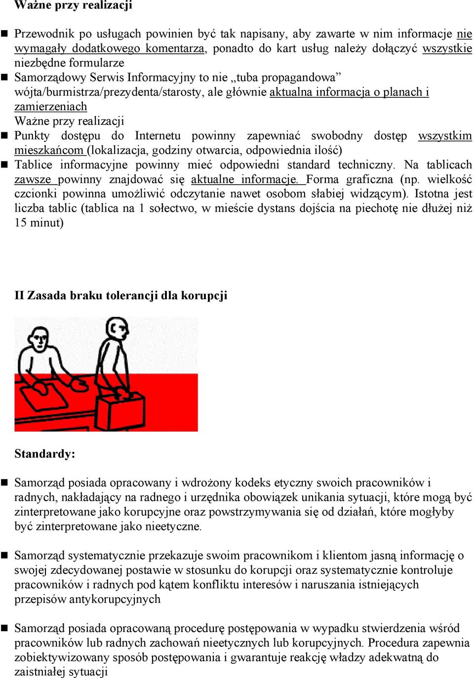dostęp wszystkim mieszkańcom (lokalizacja, godziny otwarcia, odpowiednia ilość) Tablice informacyjne powinny mieć odpowiedni standard techniczny.