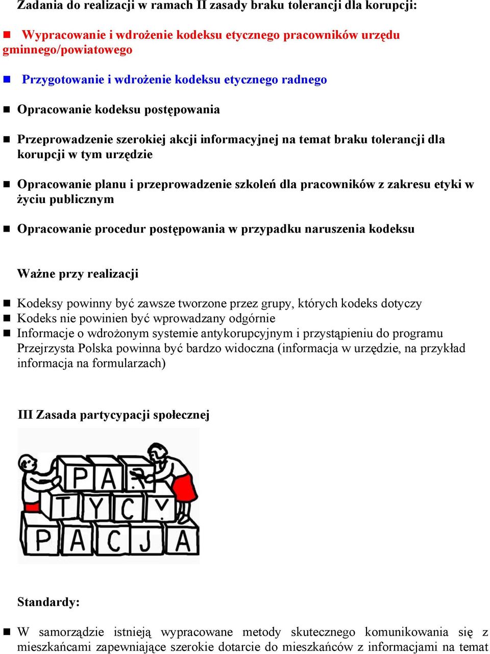 pracowników z zakresu etyki w życiu publicznym Opracowanie procedur postępowania w przypadku naruszenia kodeksu Kodeksy powinny być zawsze tworzone przez grupy, których kodeks dotyczy Kodeks nie
