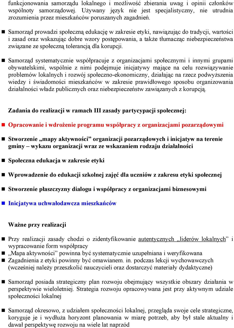 Samorząd prowadzi społeczną edukację w zakresie etyki, nawiązując do tradycji, wartości i zasad oraz wskazując dobre wzory postępowania, a także tłumacząc niebezpieczeństwa związane ze społeczną