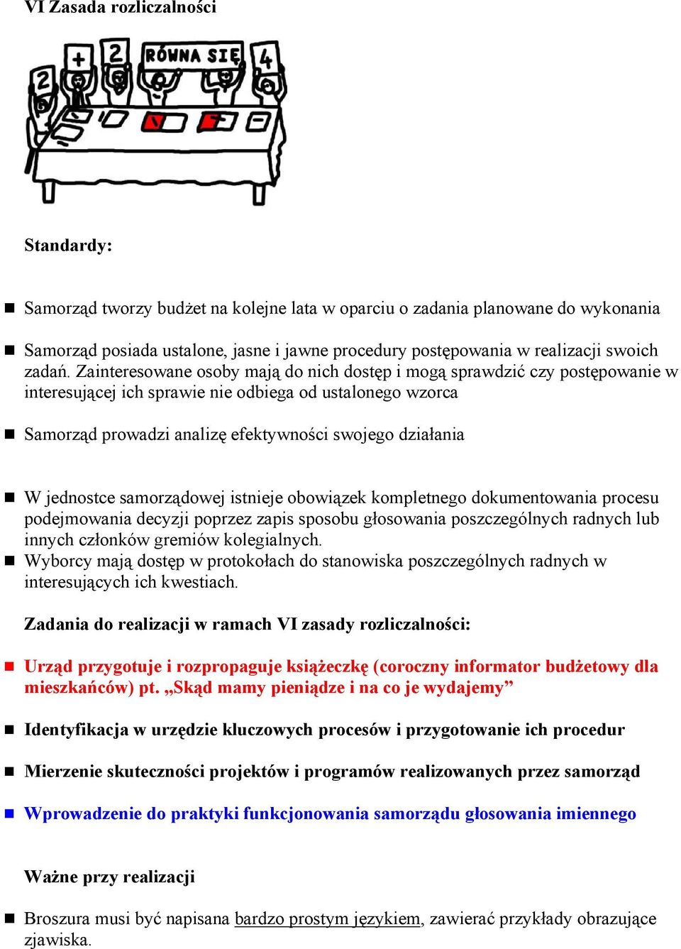 Zainteresowane osoby mają do nich dostęp i mogą sprawdzić czy postępowanie w interesującej ich sprawie nie odbiega od ustalonego wzorca Samorząd prowadzi analizę efektywności swojego działania W