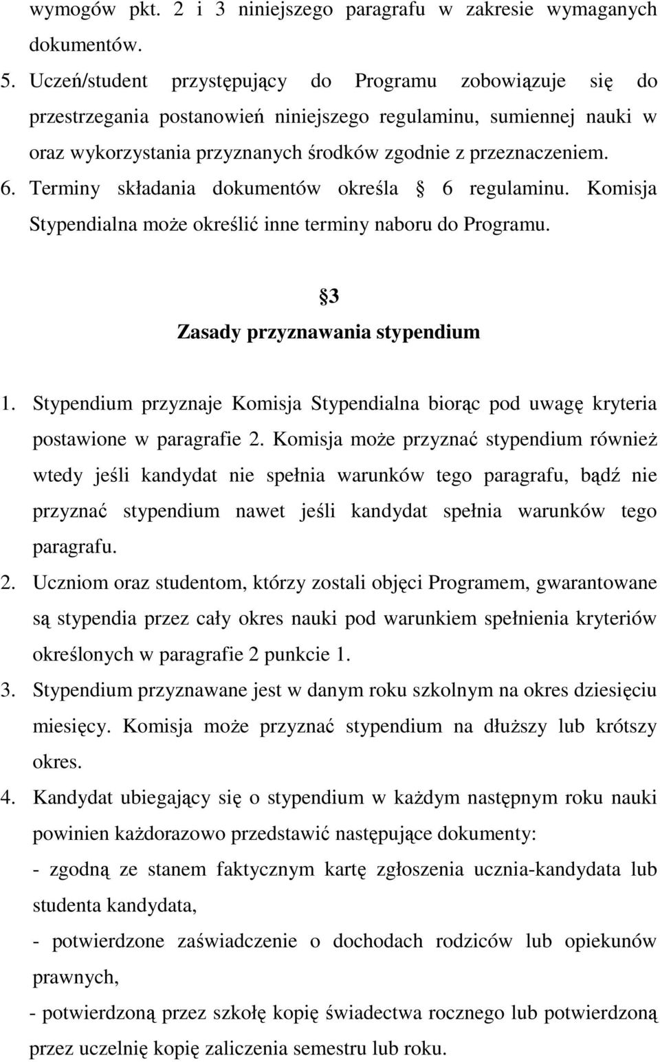 Terminy składania dokumentów określa 6 regulaminu. Komisja Stypendialna może określić inne terminy naboru do Programu. 3 Zasady przyznawania stypendium 1.