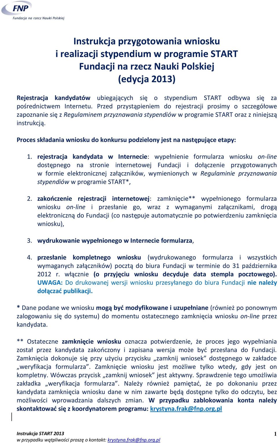 Proces składania wniosku do konkursu podzielony jest na następujące etapy: 1.