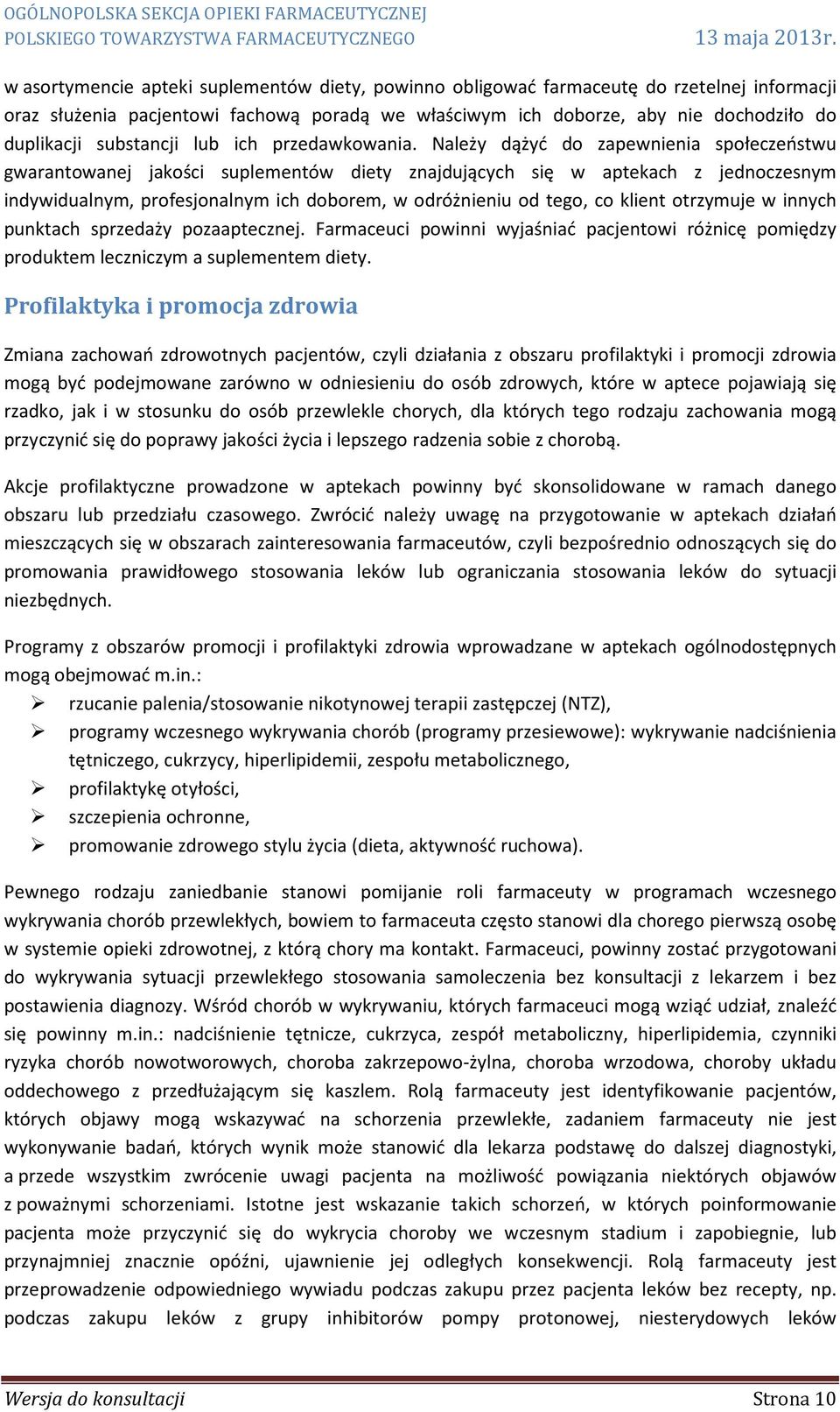 Należy dążyć do zapewnienia społeczeństwu gwarantowanej jakości suplementów diety znajdujących się w aptekach z jednoczesnym indywidualnym, profesjonalnym ich doborem, w odróżnieniu od tego, co