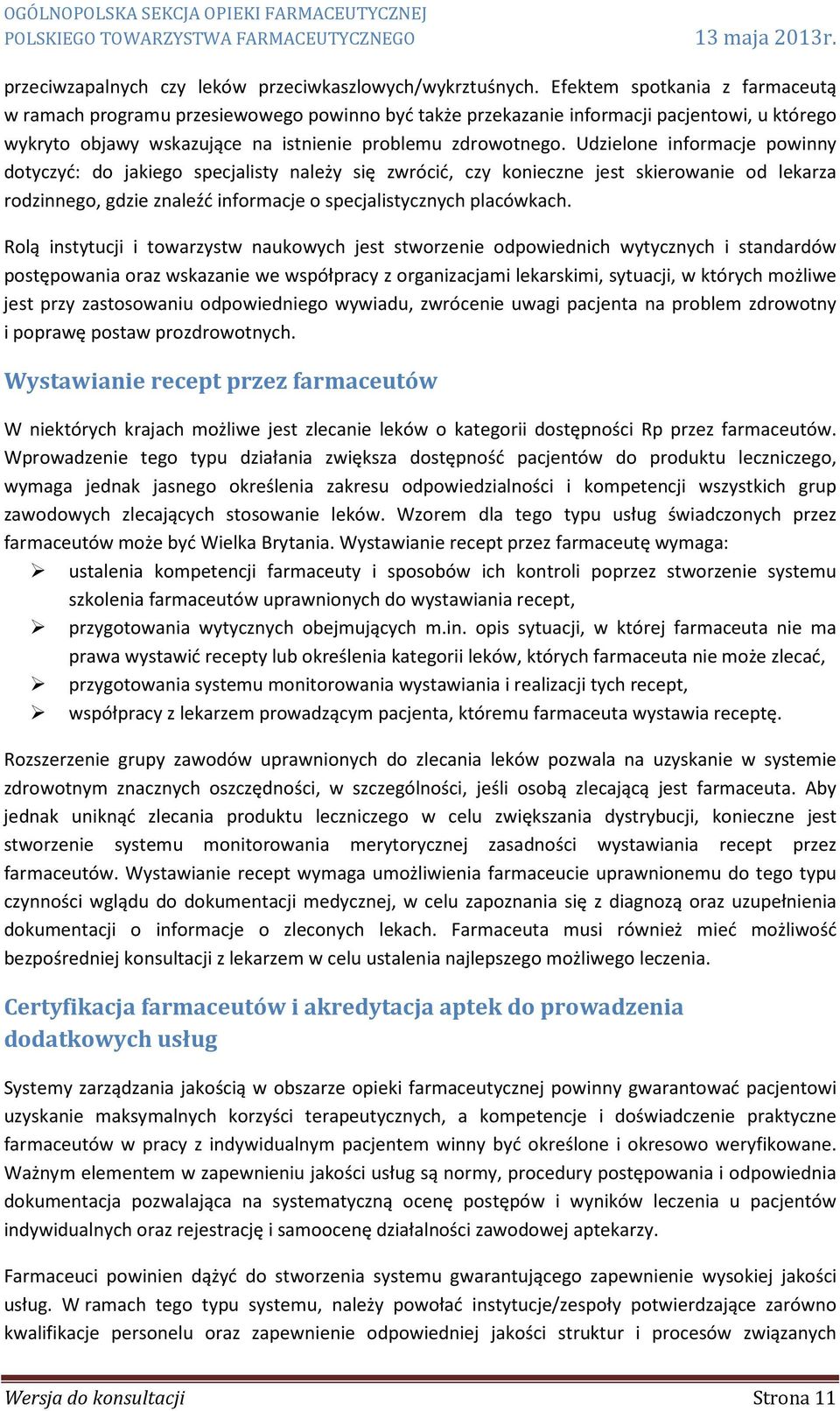 Udzielone informacje powinny dotyczyć: do jakiego specjalisty należy się zwrócić, czy konieczne jest skierowanie od lekarza rodzinnego, gdzie znaleźć informacje o specjalistycznych placówkach.