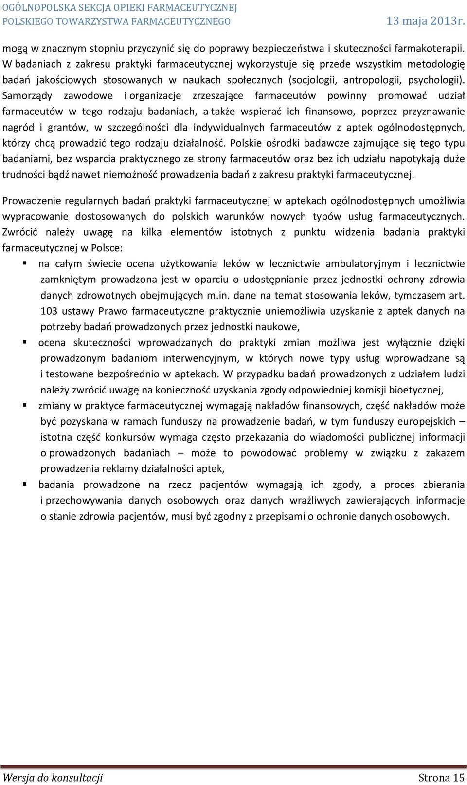 Samorządy zawodowe i organizacje zrzeszające farmaceutów powinny promować udział farmaceutów w tego rodzaju badaniach, a także wspierać ich finansowo, poprzez przyznawanie nagród i grantów, w