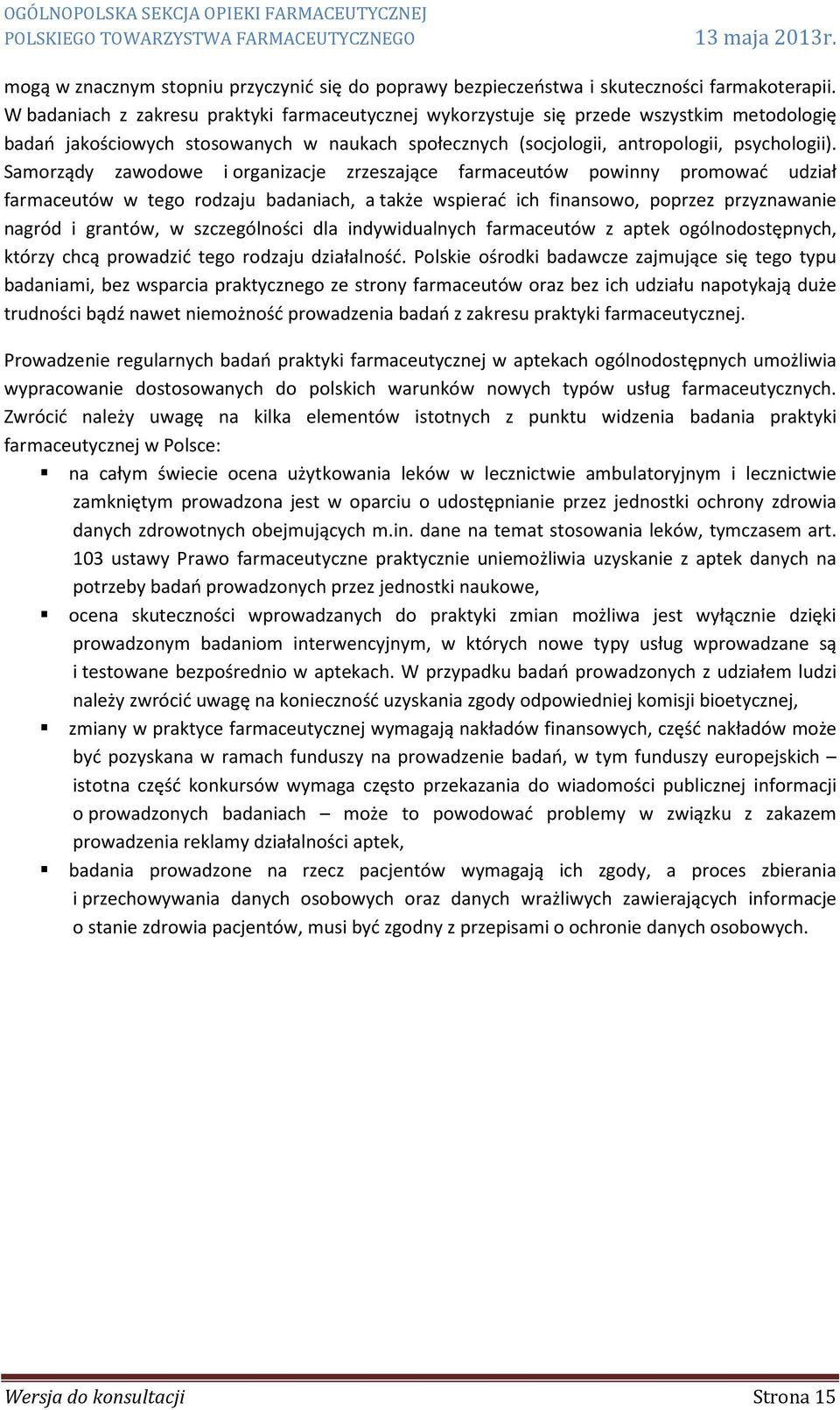 Samorządy zawodowe i organizacje zrzeszające farmaceutów powinny promować udział farmaceutów w tego rodzaju badaniach, a także wspierać ich finansowo, poprzez przyznawanie nagród i grantów, w