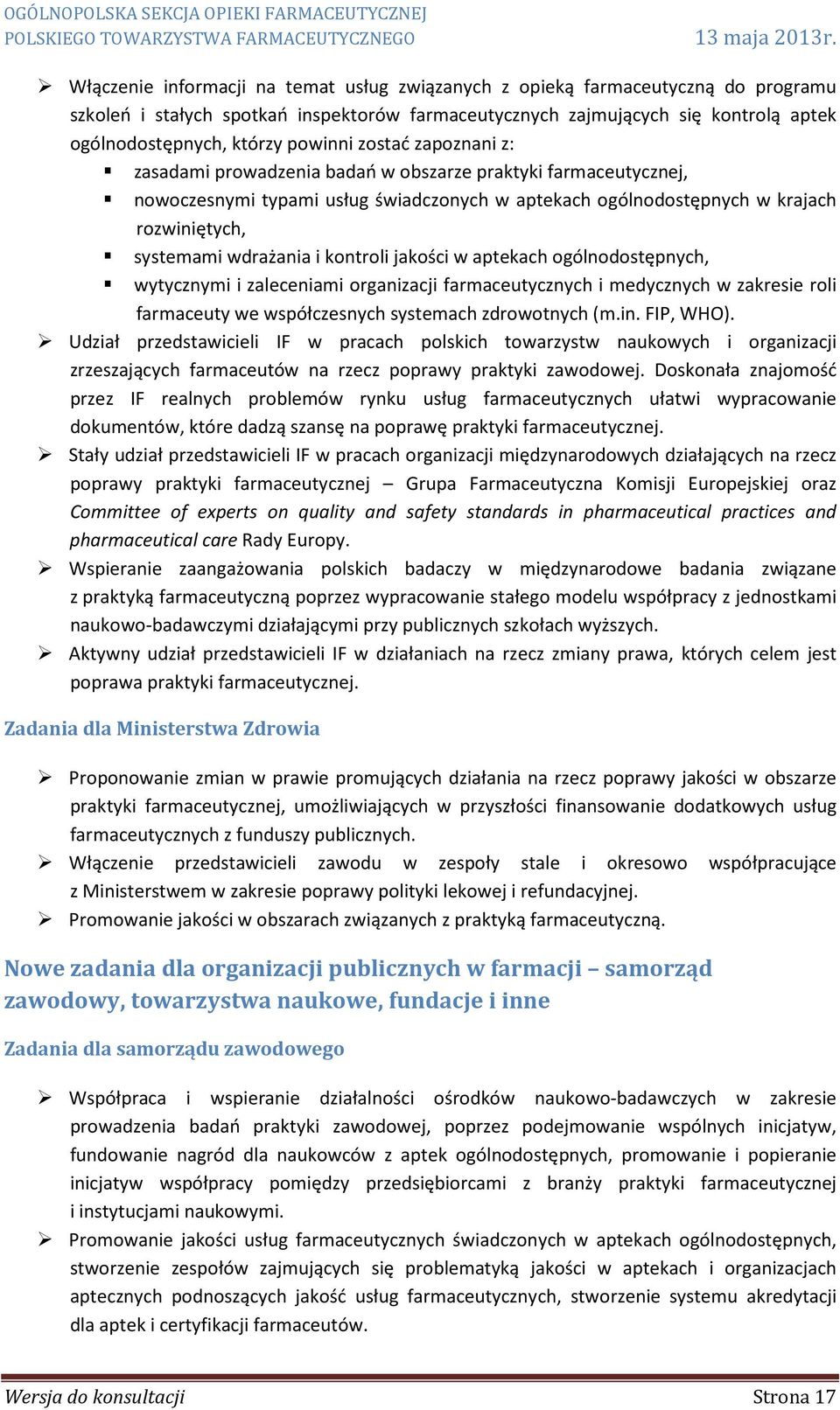 wdrażania i kontroli jakości w aptekach ogólnodostępnych, wytycznymi i zaleceniami organizacji farmaceutycznych i medycznych w zakresie roli farmaceuty we współczesnych systemach zdrowotnych (m.in.