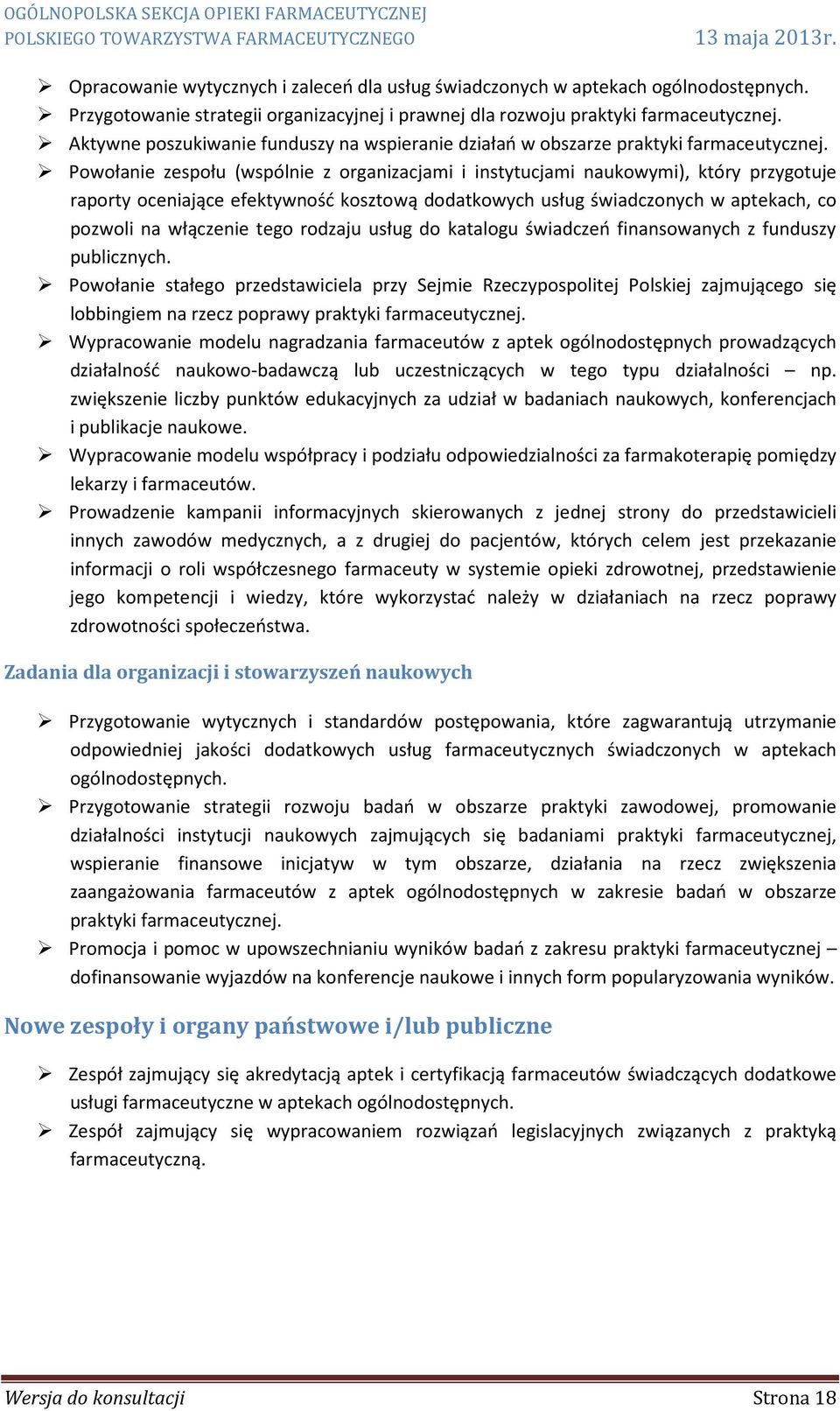 Powołanie zespołu (wspólnie z organizacjami i instytucjami naukowymi), który przygotuje raporty oceniające efektywność kosztową dodatkowych usług świadczonych w aptekach, co pozwoli na włączenie tego