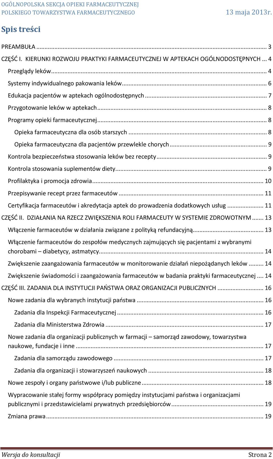 .. 8 Opieka farmaceutyczna dla pacjentów przewlekle chorych... 9 Kontrola bezpieczeństwa stosowania leków bez recepty... 9 Kontrola stosowania suplementów diety... 9 Profilaktyka i promocja zdrowia.