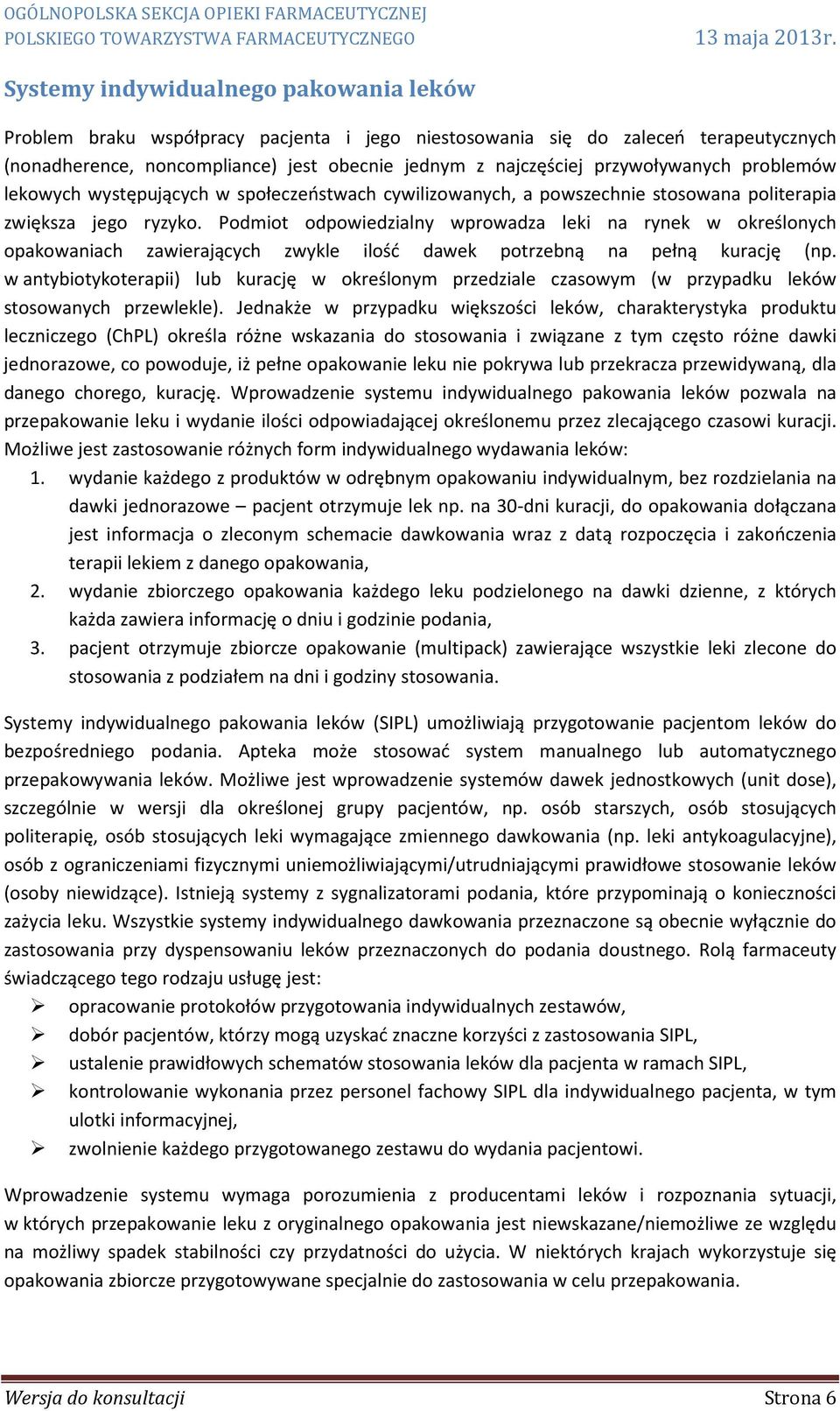 Podmiot odpowiedzialny wprowadza leki na rynek w określonych opakowaniach zawierających zwykle ilość dawek potrzebną na pełną kurację (np.