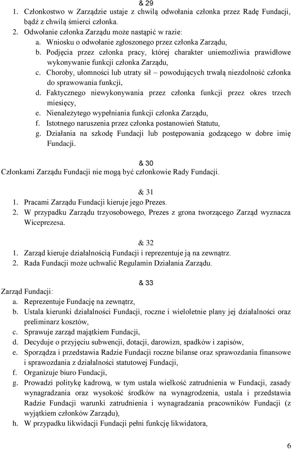 Choroby, ułomności lub utraty sił powodujących trwałą niezdolność członka do sprawowania funkcji, d. Faktycznego niewykonywania przez członka funkcji przez okres trzech miesięcy, e.