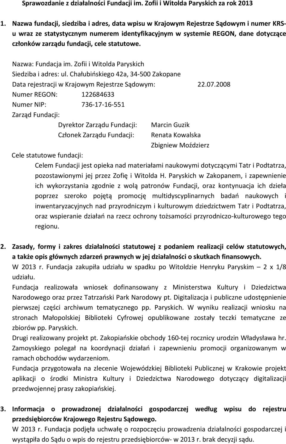 statutowe. Nazwa: Fundacja im. Zofii i Witolda Paryskich Siedziba i adres: ul. Chałubińskiego 42a, 34-500 Zakopane Data rejestracji w Krajowym Rejestrze Sądowym: 22.07.