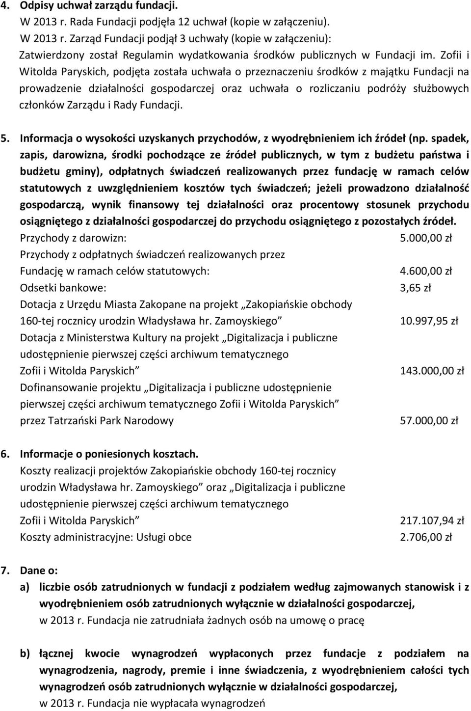 Rady Fundacji. 5. Informacja o wysokości uzyskanych przychodów, z wyodrębnieniem ich źródeł (np.