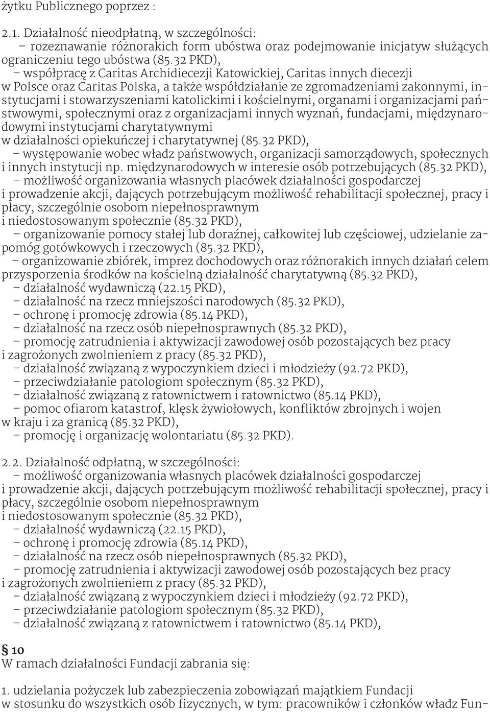 katolickimi i kościelnymi, organami i organizacjami państwowymi, społecznymi oraz z organizacjami innych wyznań, fundacjami, międzynarodowymi instytucjami charytatywnymi w działalności opiekuńczej i