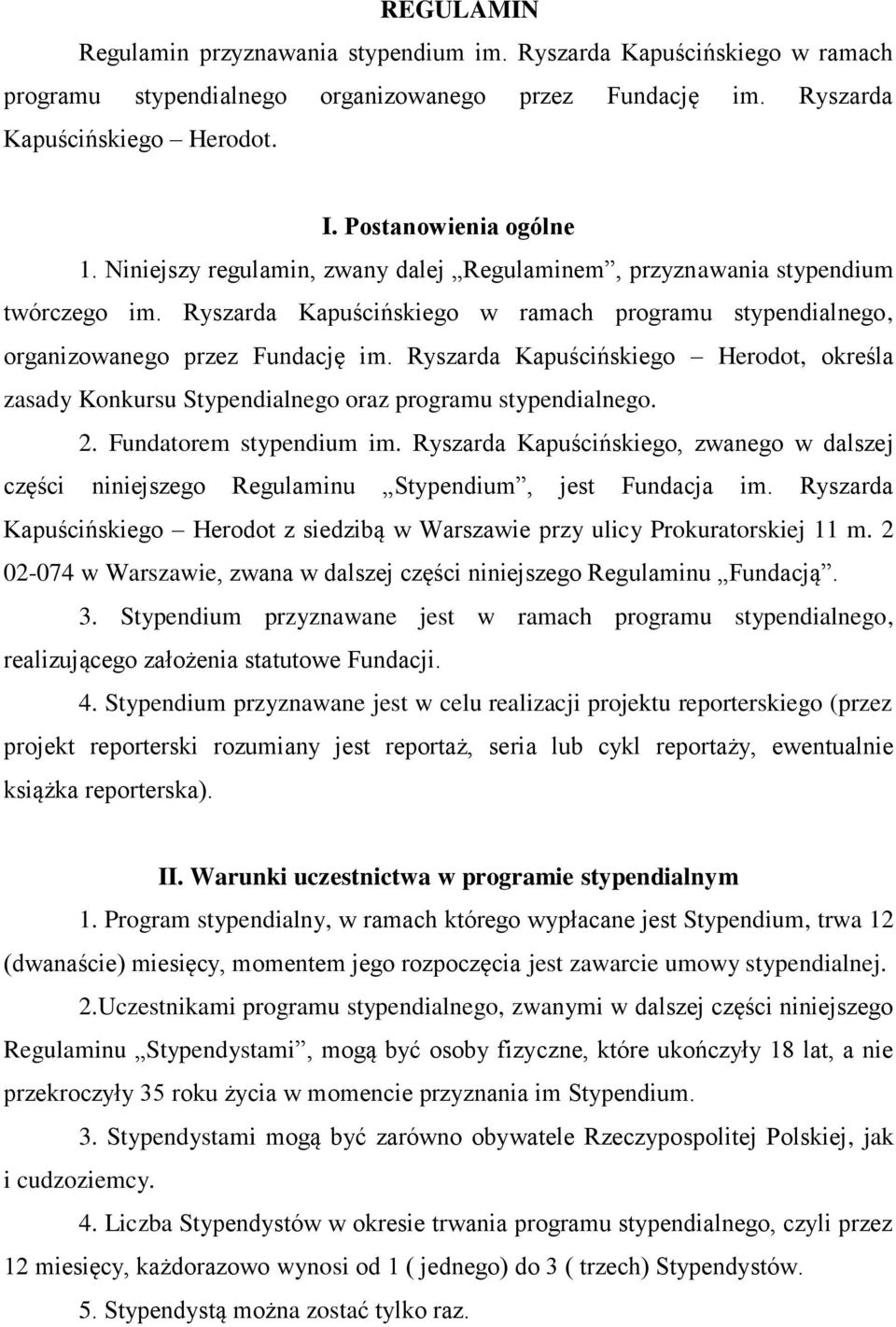 Ryszarda Kapuścińskiego Herodot, określa zasady Konkursu Stypendialnego oraz programu stypendialnego. 2. Fundatorem stypendium im.