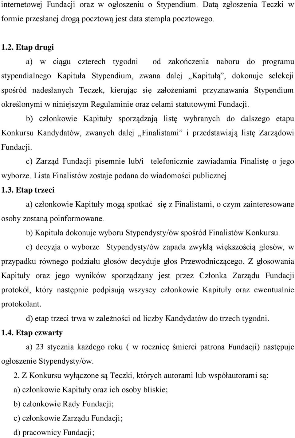 założeniami przyznawania Stypendium określonymi w niniejszym Regulaminie oraz celami statutowymi Fundacji.