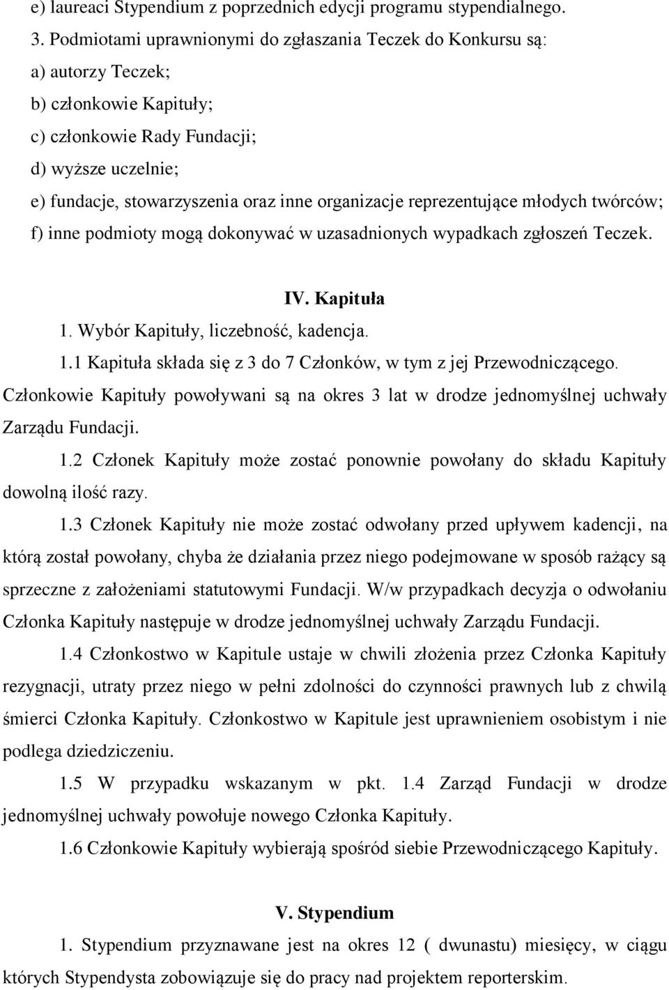 organizacje reprezentujące młodych twórców; f) inne podmioty mogą dokonywać w uzasadnionych wypadkach zgłoszeń Teczek. IV. Kapituła 1.