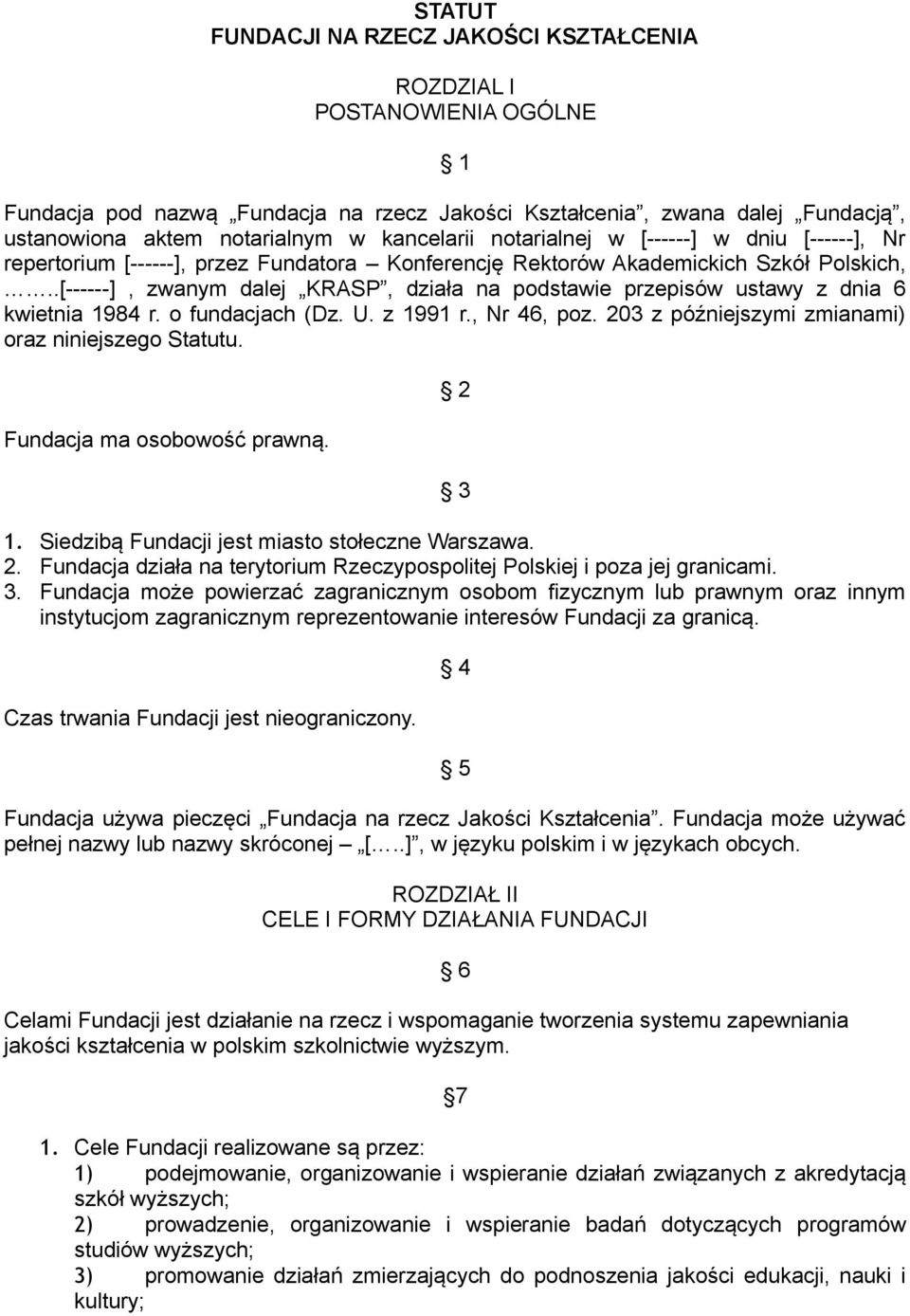 .[------], zwanym dalej KRASP, działa na podstawie przepisów ustawy z dnia 6 kwietnia 1984 r. o fundacjach (Dz. U. z 1991 r., Nr 46, poz. 203 z późniejszymi zmianami) oraz niniejszego Statutu.