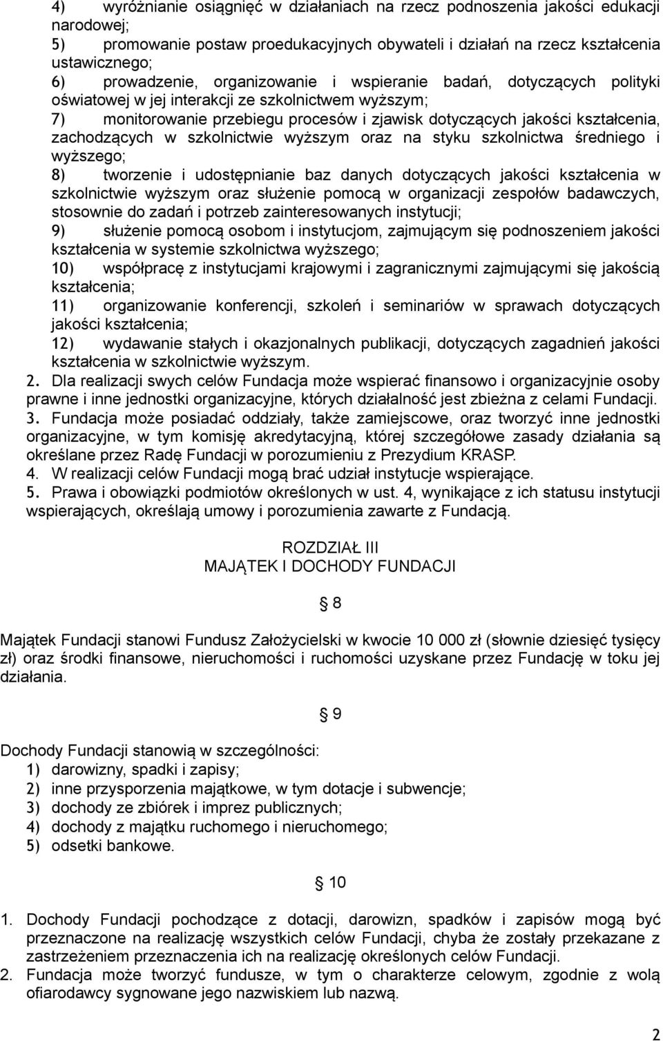 w szkolnictwie wyższym oraz na styku szkolnictwa średniego i wyższego; 8) tworzenie i udostępnianie baz danych dotyczących jakości kształcenia w szkolnictwie wyższym oraz służenie pomocą w