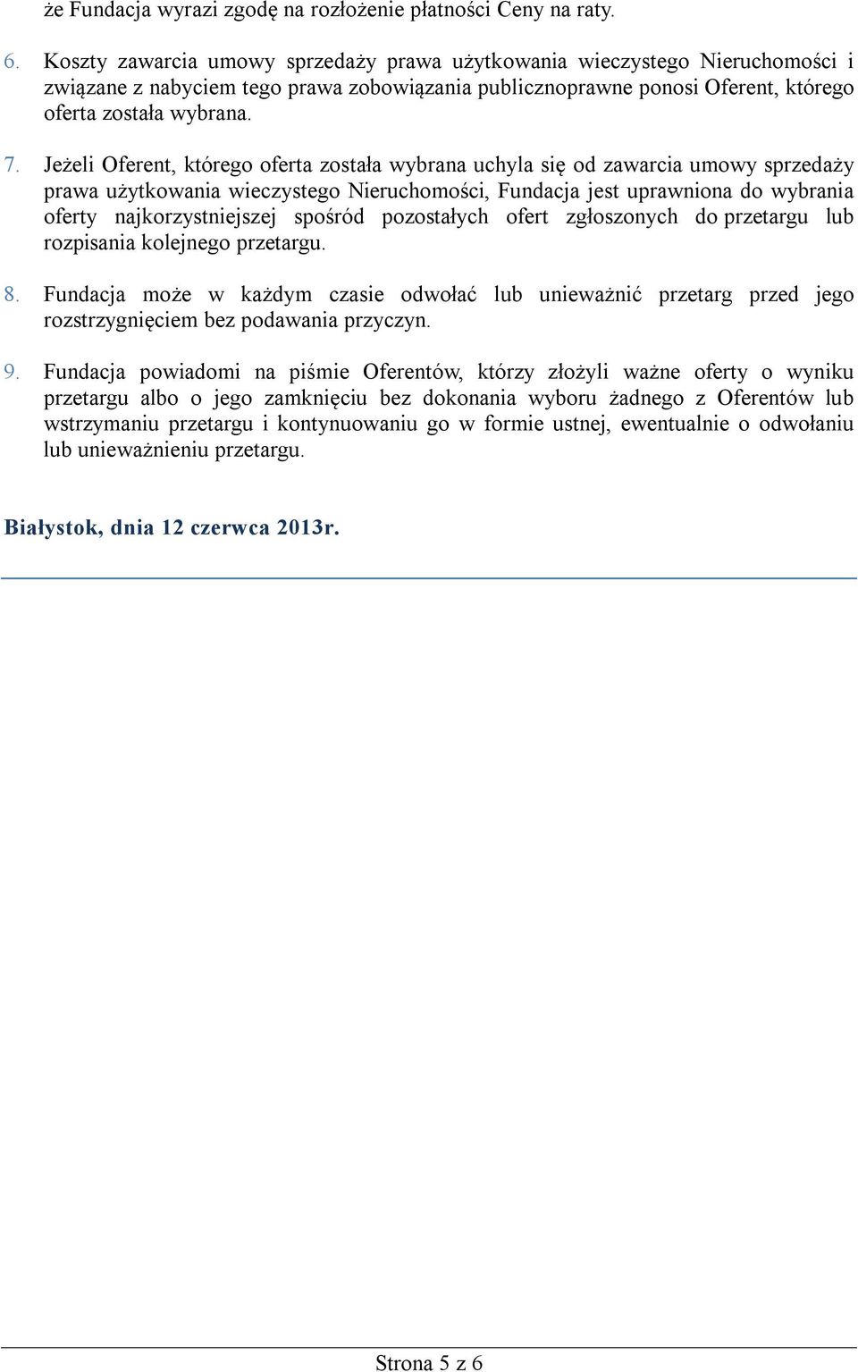 Jeżeli Oferent, którego oferta została wybrana uchyla się od zawarcia umowy sprzedaży prawa użytkowania wieczystego Nieruchomości, Fundacja jest uprawniona do wybrania oferty najkorzystniejszej