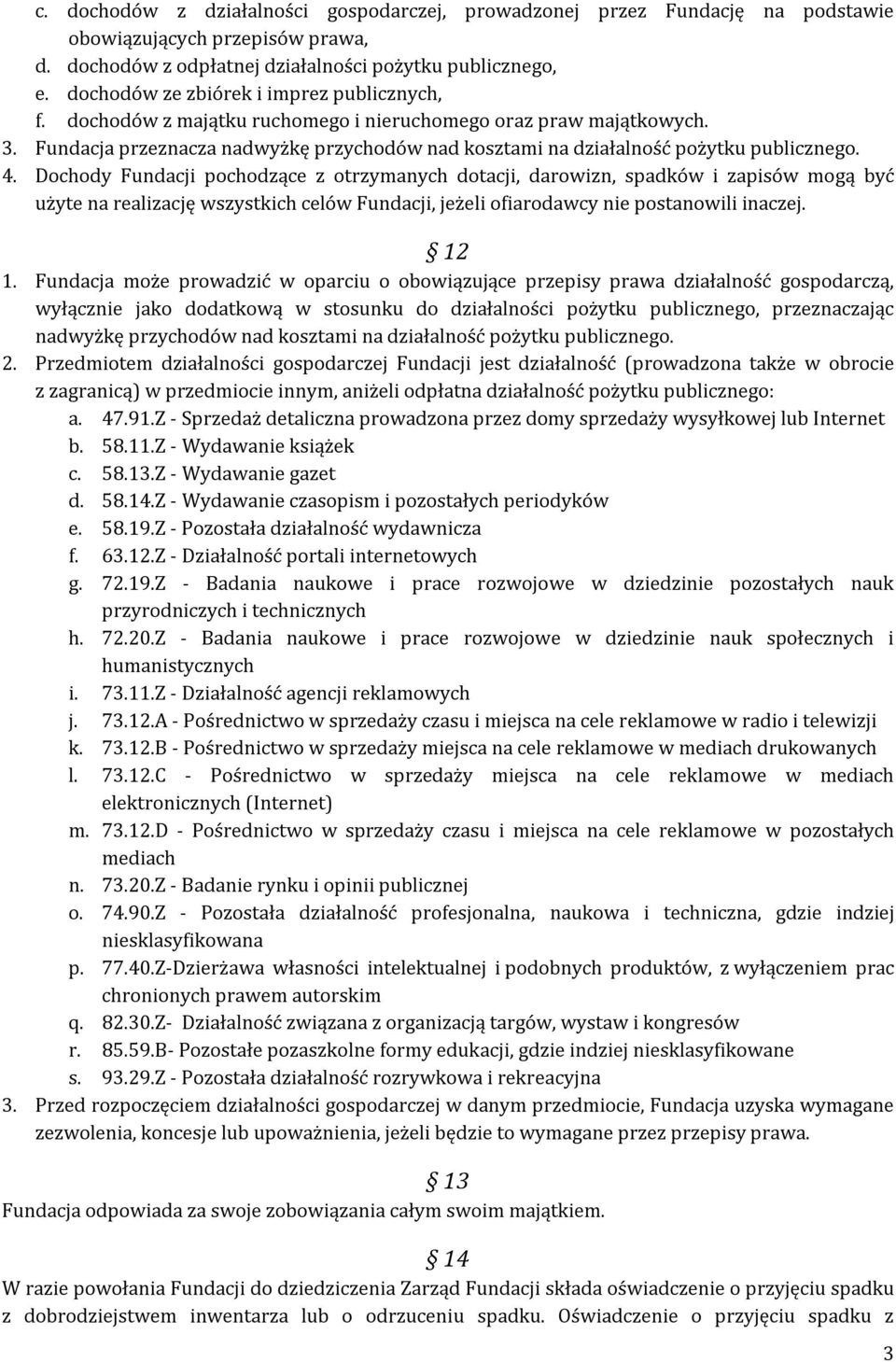 Fundacja przeznacza nadwyżkę przychodów nad kosztami na działalność pożytku publicznego. 4.