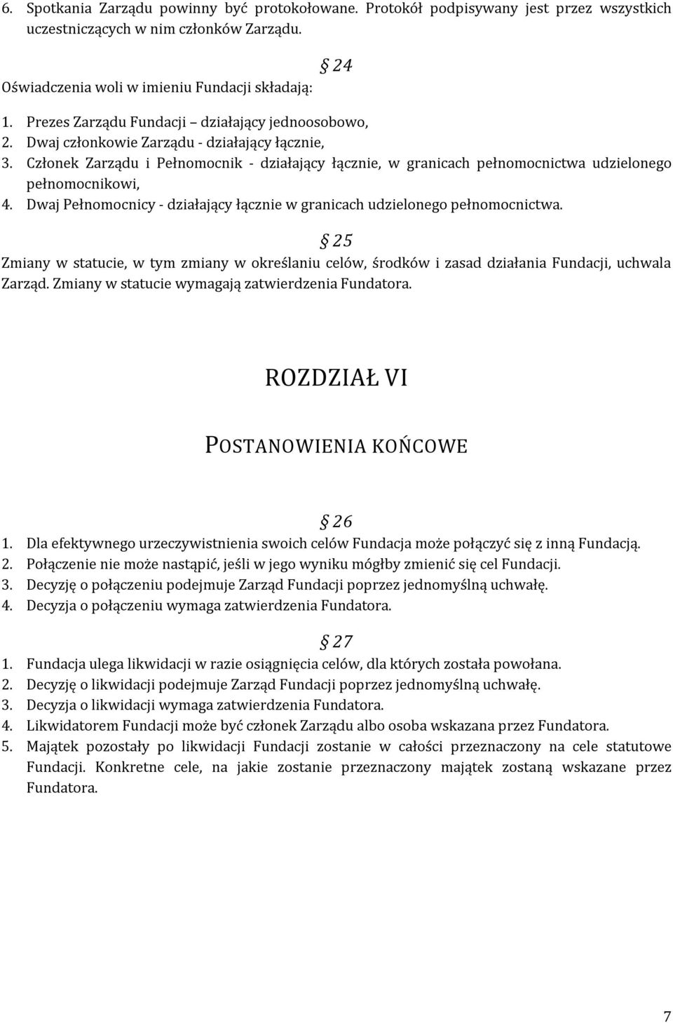 Członek Zarządu i Pełnomocnik - działający łącznie, w granicach pełnomocnictwa udzielonego pełnomocnikowi, 4. Dwaj Pełnomocnicy - działający łącznie w granicach udzielonego pełnomocnictwa.