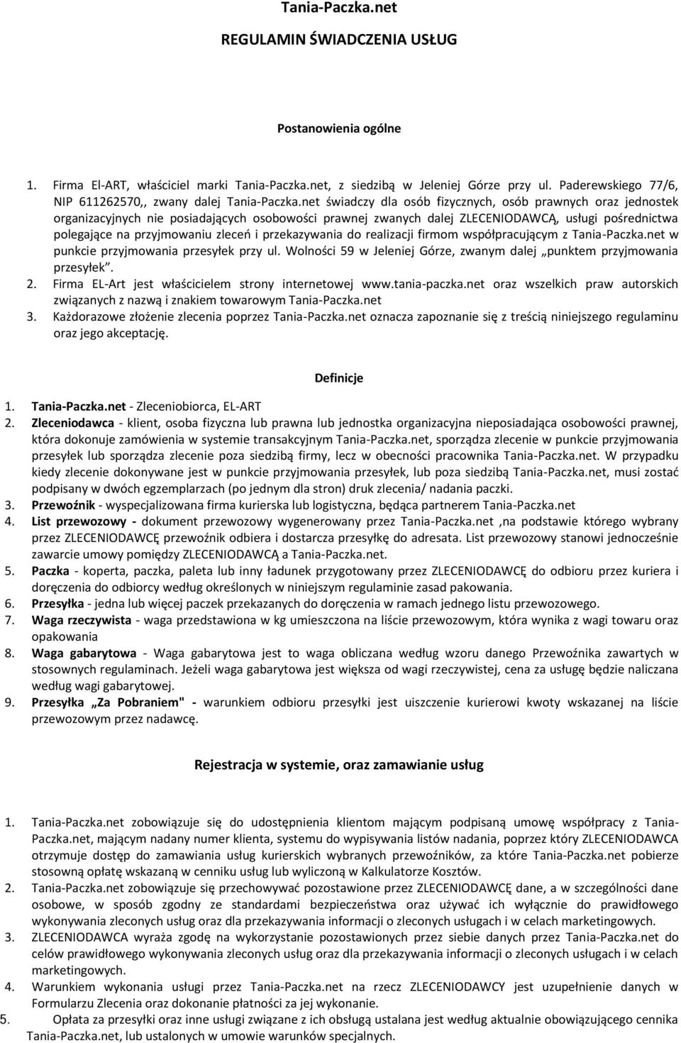 net świadczy dla osób fizycznych, osób prawnych oraz jednostek organizacyjnych nie posiadających osobowości prawnej zwanych dalej ZLECENIODAWCĄ, usługi pośrednictwa polegające na przyjmowaniu zleceń
