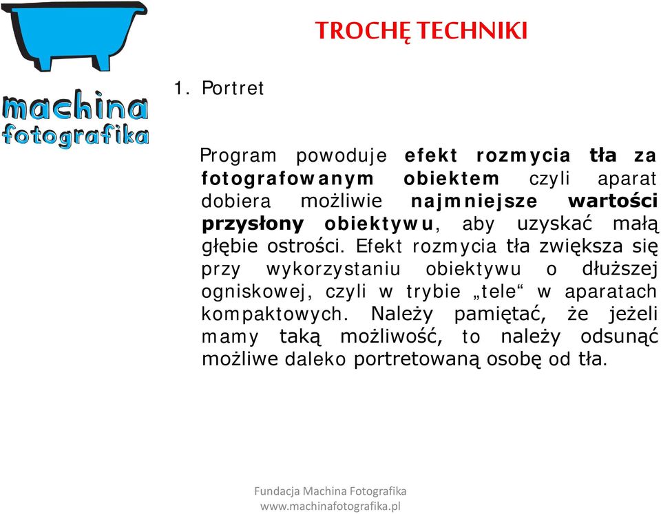 najmniejsze wartości przysłony obiektywu, aby uzyskać małą głębie ostrości.