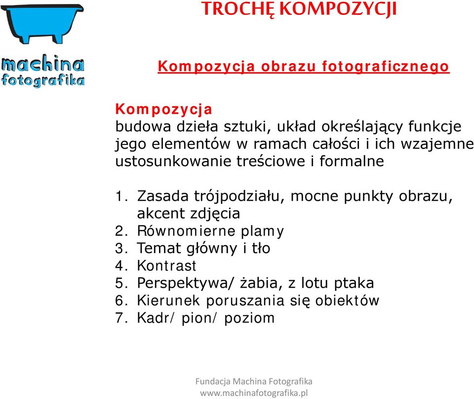 formalne 1. Zasada trójpodziału, mocne punkty obrazu, akcent zdjęcia 2. Równomierne plamy 3.