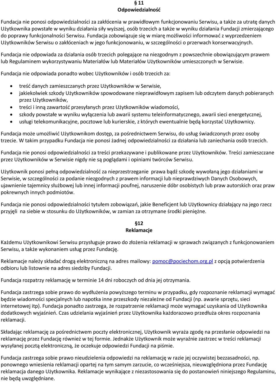 Fundacja zobowiązuje się w miarę możliwości informować z wyprzedzeniem Użytkowników Serwisu o zakłóceniach w jego funkcjonowaniu, w szczególności o przerwach konserwacyjnych.
