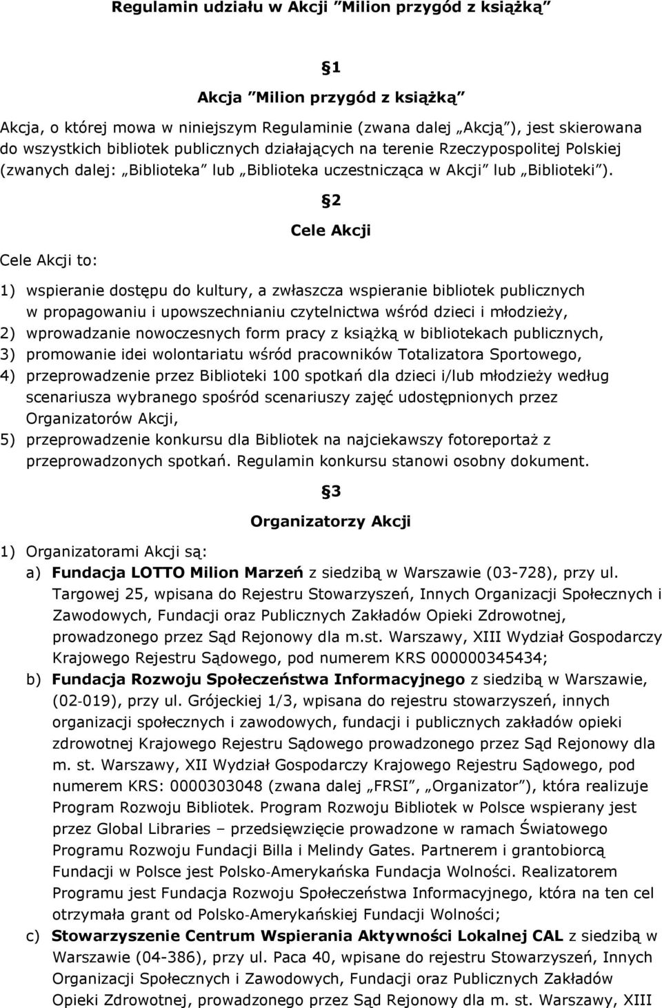 2 Cele Akcji Cele Akcji to: 1) wspieranie dostępu do kultury, a zwłaszcza wspieranie bibliotek publicznych w propagowaniu i upowszechnianiu czytelnictwa wśród dzieci i młodzieży, 2) wprowadzanie