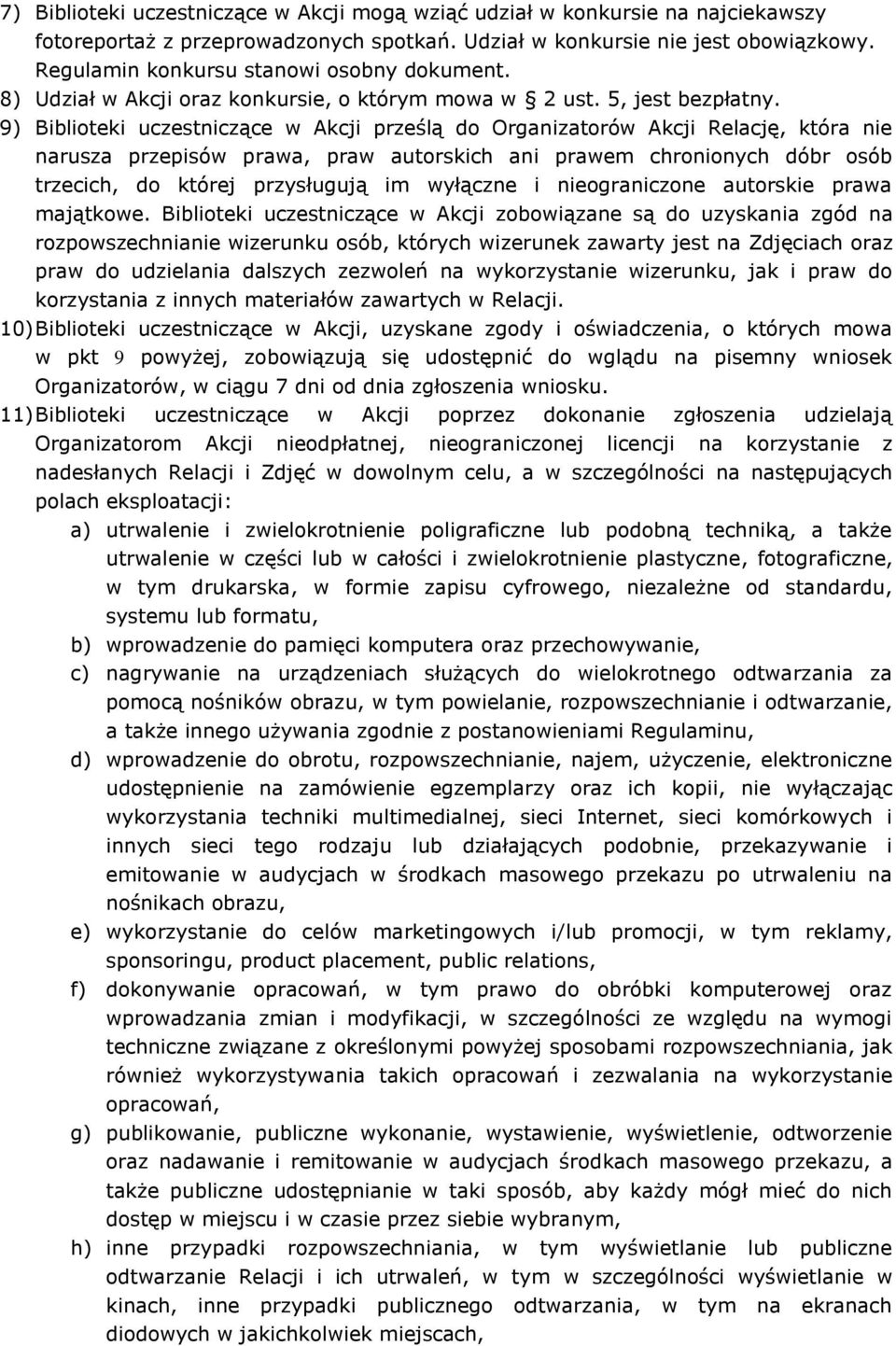 9) Biblioteki uczestniczące w Akcji prześlą do Organizatorów Akcji Relację, która nie narusza przepisów prawa, praw autorskich ani prawem chronionych dóbr osób trzecich, do której przysługują im