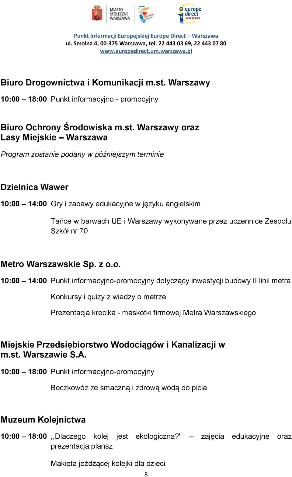 Warszawy oraz Lasy Miejskie Warszawa Dzielnica Wawer 10:00 14:00 Gry i zabawy edukacyjne w języku angielskim Tańce w barwach UE i Warszawy wykonywane przez uczennice Zespołu Szkół nr 70 Metro