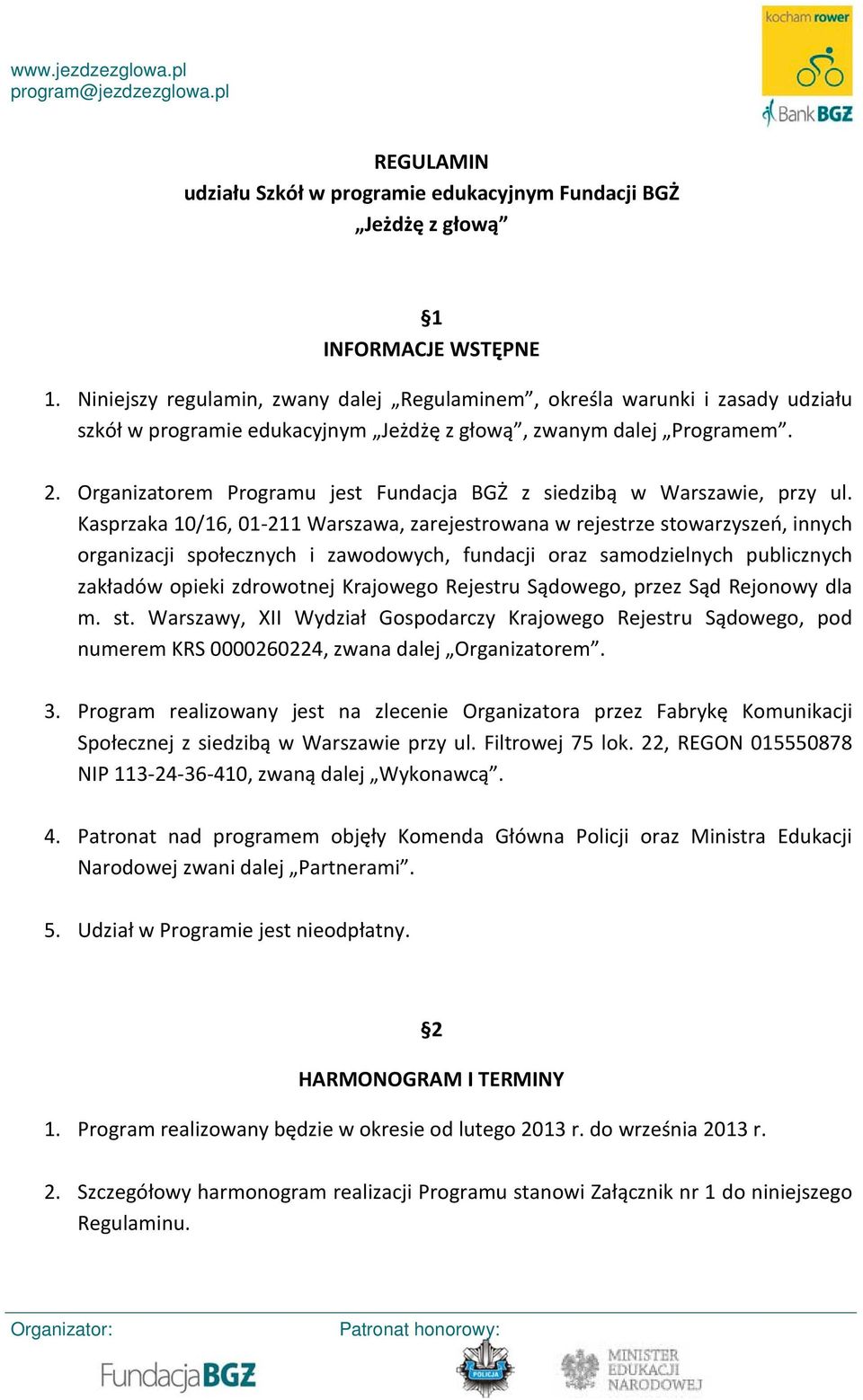 Organizatorem Programu jest Fundacja BGŻ z siedzibą w Warszawie, przy ul.