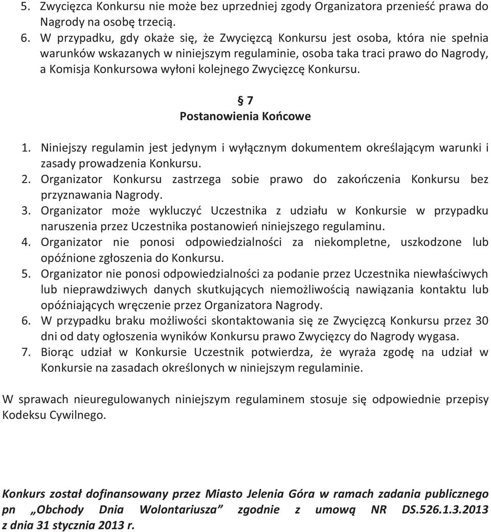 Zwycięzcę Konkursu. 7 Postanowienia Końcowe 1. Niniejszy regulamin jest jedynym i wyłącznym dokumentem określającym warunki i zasady prowadzenia Konkursu. 2.